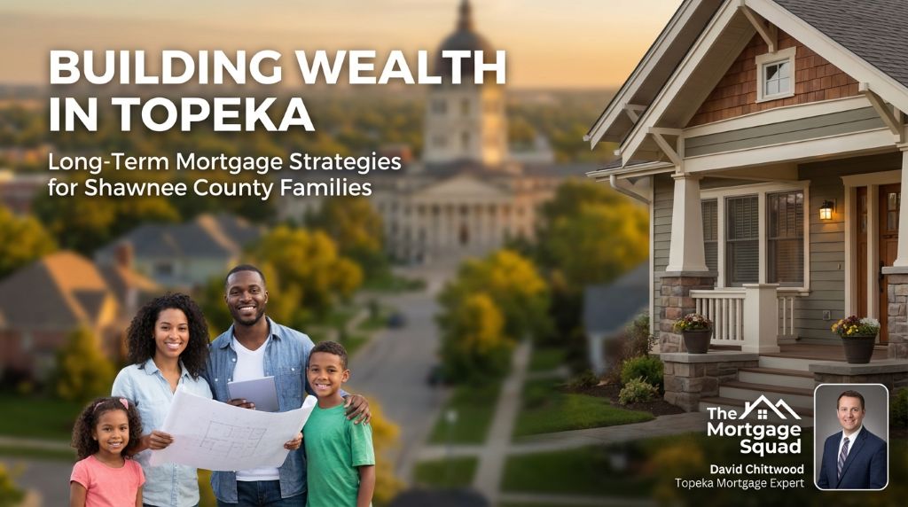 Building Wealth in Topeka: Long-Term Mortgage Strategies for Shawnee County Families