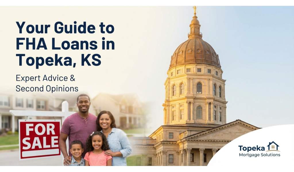 Your Guide to FHA Loans in Topeka, KS: Expert Advice and Second Opinions