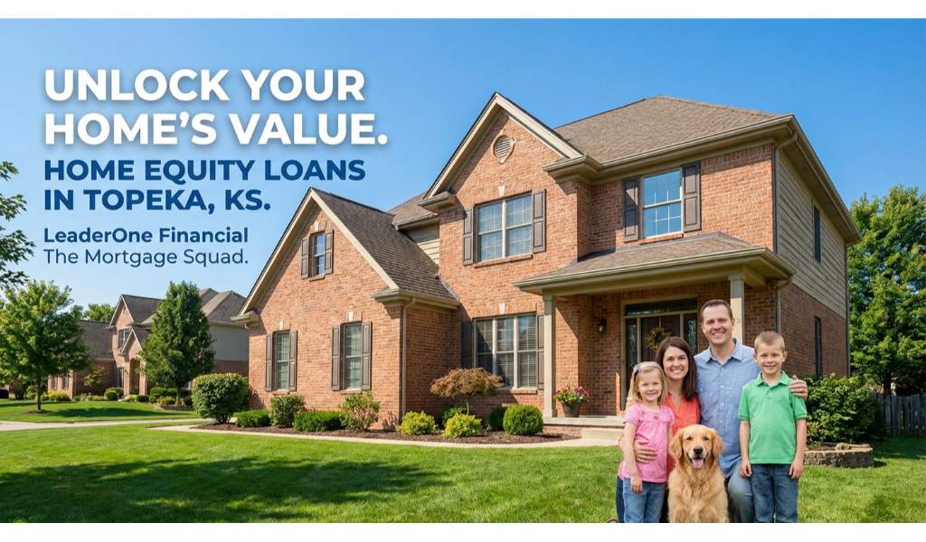 Unlock Your Homes Value with a Home Equity Loan in Topeka, KS